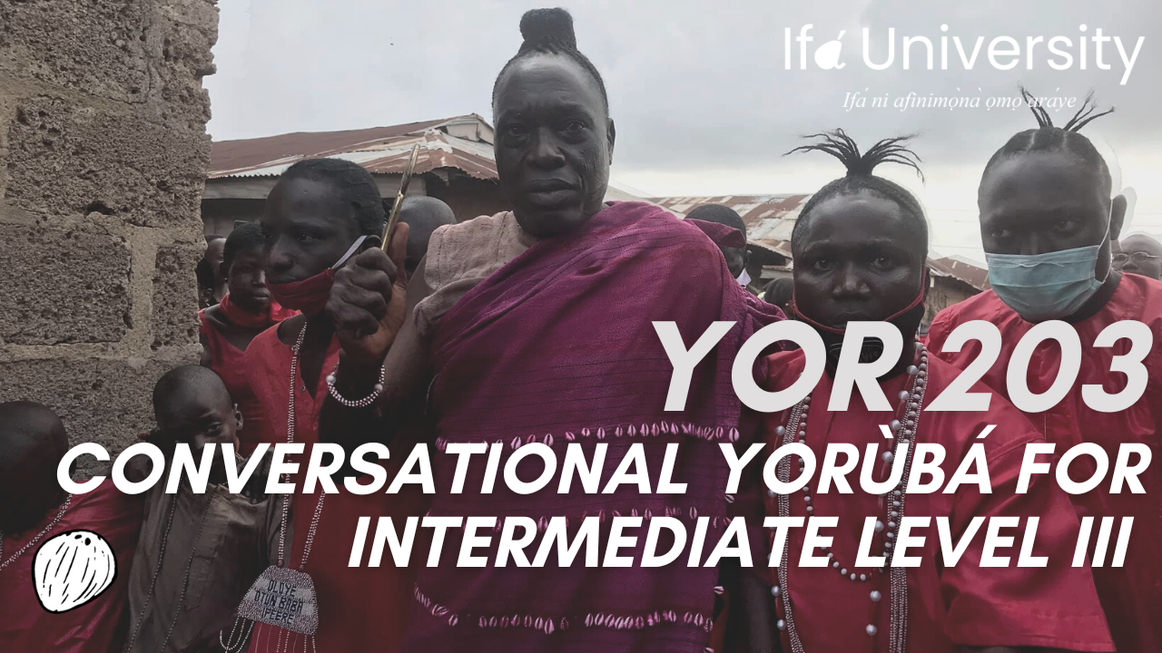 YOR 203 S1: Conversational Yorùbá  for Intermediate Level III