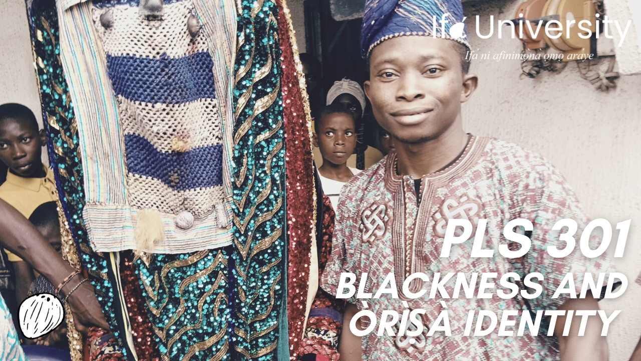 PLS 301 Blackness and Òrìṣà Identity (S1)